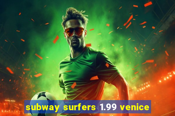 subway surfers 1.99 venice